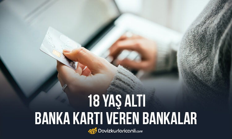 18 Yaş Altı Banka Kartı Veren Bankalar